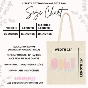 May include: A white canvas tote bag with the text "Liberty Cotton Canvas Tote Bag" and "Size Chart" printed on the top. The bag is 15 inches wide, 16 inches long, and has 20 inch handles. The bag is made from 100% cotton canvas and is available in natural and black.