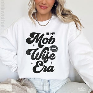 In My Mob Wife Era Mob Wife Shirt Mob Wife Sweatshirt Mob Wife Aesthetic Baddie Clothing Mob Wife Crewneck