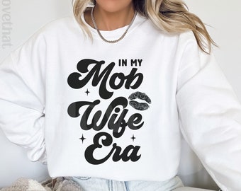 In My Mob Wife Era Mob Wife Shirt Mob Wife Sweatshirt Mob Wife Aesthetic Baddie Clothing Mob Wife Crewneck