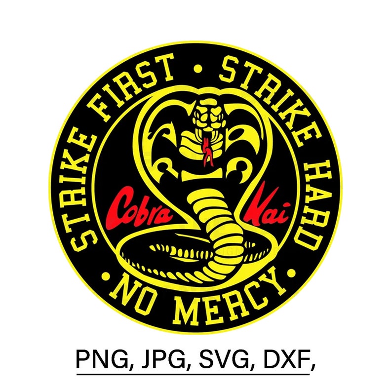 May include: A black and yellow circle with the text "Strike First Strike Hard No Mercy" around the outside. Inside the circle is a yellow cobra with red eyes and the text "Cobra Kai" in red.