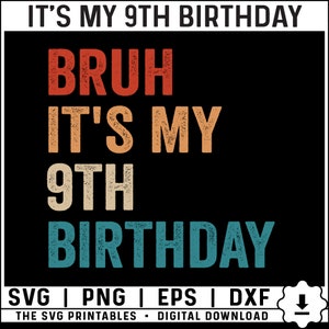 Bruh It&#39;s My 9th Birthday Svg, Png, 9 Years Old Svg, Birthday Boy Svg, 9th Birthday Svg, Ninth Birthday Boy Svg Digital Download