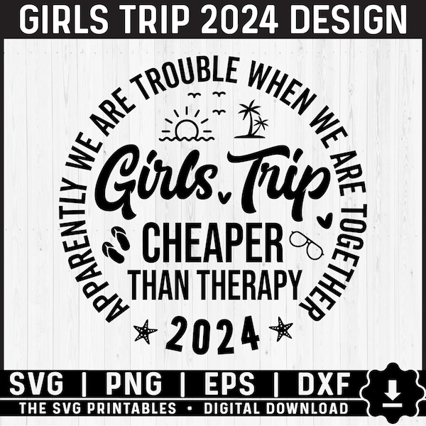 Girls Trip Cheaper Than Therapy 2024 Svg Png, Girls Trip 2024 Svg, Girls Trip 2024 Svg