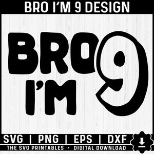 Bro I&#39;m 9 Svg, Ninth Birthday Svg, 9 Years Old Birthday Boy Svg Png, 9th Birthday Png Svg, Funny Birthday Boy Family Svg
