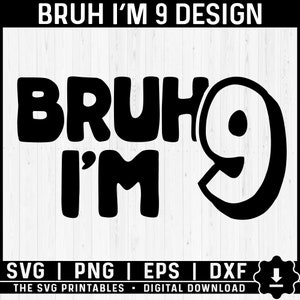 Bruh I&#39;m 9 Svg Png, Ninth Birthday Svg, 9 Years Old Birthday Boy Cut File, Birthday Boy Family Print And Cut