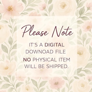 May include: A digital download file notice with the text "Please Note" in a cursive font. The text is on a cream-colored background with a floral pattern of pink and cream roses and green leaves.
