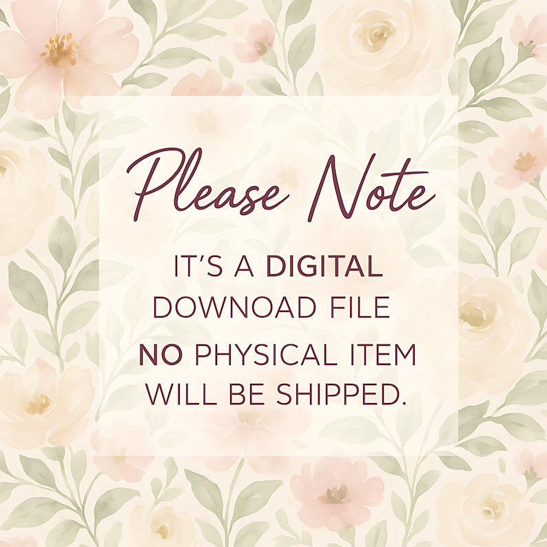 May include: A digital download file notice with the text "Please Note" in a cursive font. The text is on a cream-colored background with a floral pattern of pink and cream roses and green leaves.