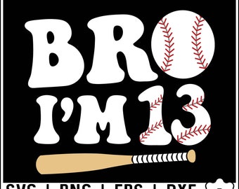 Bro I'm 13 Svg, Thirteenth Birthday Svg, 13 Year Old Birthday Boy Svg Png, 13th Birthday Baseball Theme Png Svg, Baseball Birthday Boy SVG