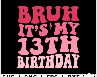 Groovy Bruh It's My 13th Birthday Svg, Png, 13 Years Old Svg, Birthday Boy Svg, 13th Birthday Svg, Thirteenth Birthday Girl Digital Download