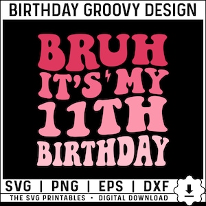 Groovy Bruh It&#39;s My 11th Birthday Svg Png, 11 Years Old Svg, Birthday Boy Svg, 11th Birthday Svg, Eleventh Birthday Boy Svg Digital Download