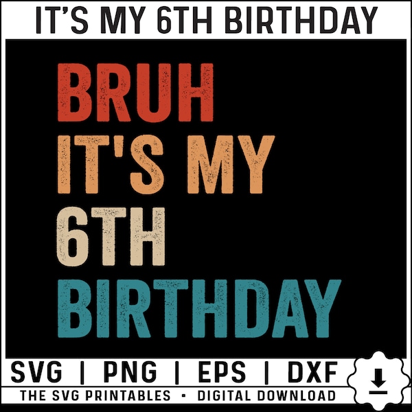 Bruh It's My 6th Birthday Svg, Png, 6 Years Old Svg, Birthday Boy Svg, 6th Birthday Svg, Sixth Birthday Boy Svg Digital Download