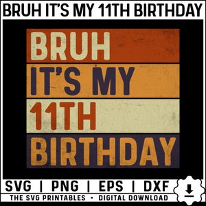Bruh It&#39;s My 11th Birthday Svg, Png, 11 Years Old Svg, Birthday Boy Svg, Retro 11th Birthday Svg, Eleventh Birthday Boy Svg Digital Download