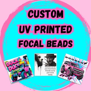 May include: Custom UV printed focal beads featuring three square designs: a pink off-road vehicle with a yellow duck, a black and white horror character illustration with text, and a pink SUV with the text Bronco and Girly.
