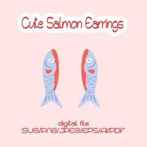 May include: Two cartoon salmon earrings in a light blue, red, and white colour scheme. The earrings are fish-shaped with a light pink background. The text "Cute Salmon Earrings" is above the earrings. Below the earrings is the text "digital file SVG/PNG/JPEG/EPS/AI/PDF".