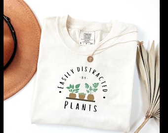 Easily Distracted by Plants Shirt | Funny Plant Lover Tee | Botanical Quote T Shirt | Gardening Humor Top