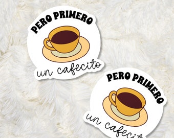 Pero Primero Un Cafecito, Un Cafecito, But First Cafecito, Cafecito Sticker, Coffee Sticker, Pegatinas Para Cuaderno, Spanish Sticker, Café