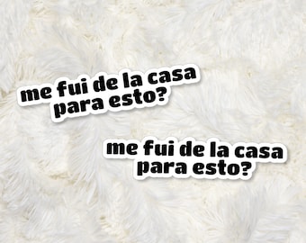Me Fui De La Casa Para Esto, Latin Sticker, Pegatina, Funny Sticker, Latinx Sticker, Calcomania, Pegatinas Para Cuaderno, Spanish Sticker