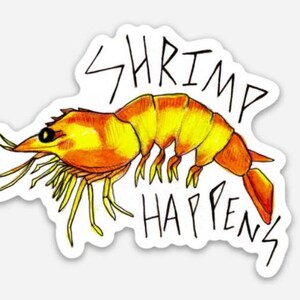 Shrimp Happens Sticker- 3" x 2.40" Sticker, Vinyl, Waterproof