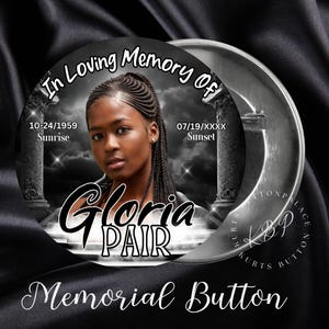 May include: Black and white memorial button with a photo of a woman, the text "In Loving Memory Of Gloria PAIR", and the dates "10-24/1959 Sunrise" and "07/19/XXXX Sunset".