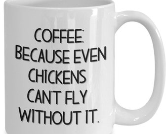 Coffee Because Even Chickens Can't Fly Without It  chicken coffee mug farm animal mug funny chicken gift