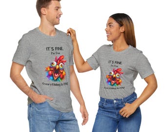 It's Fine, I'm Fine Chicken Graphic T-Shirt, Sarcastic Humor