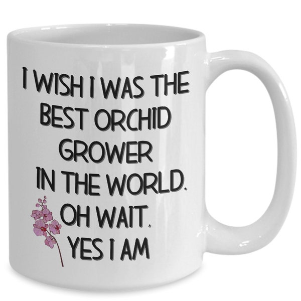 I Wish I Was The Best Orchid Grower In The World. Oh Wait Yes I Am  - gift for orchid lover - orchid hobbyist present - gift for gardener