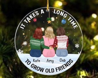 It Takes A Long Time To Grow Old Friends, Personalised Acrylic Ornament, Christmas Bauble, Custom Christmas Keepsake, Gift for friends, BFF
