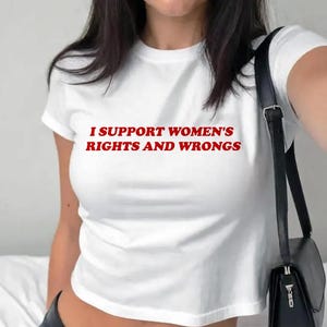 I Support Women's Rights And Wrongs Baby Tee, Y2K Retro Baby Tee, Funny Feminist T Shirt, Women Shirt, Feminism Baby Tee Shirt, image 4