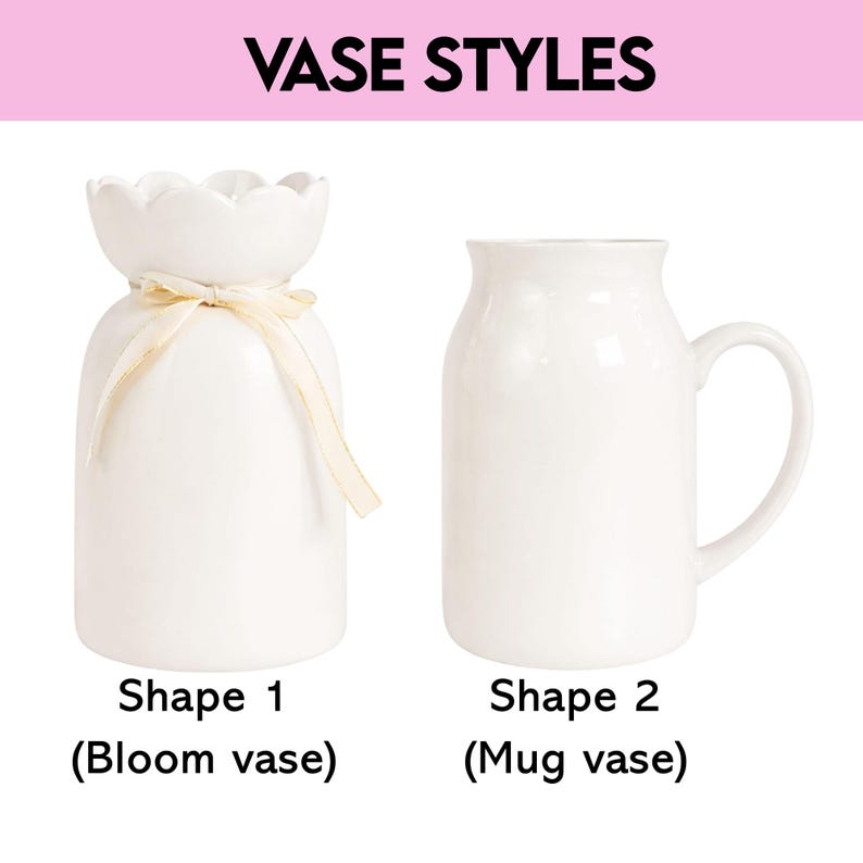 May include: The image displays two white ceramic vases. The first is a bloom vase with a scalloped top and a ribbon. The second is a mug vase with a handle. The text "VASE STYLES" is at the top, with labels "Shape 1 (Bloom vase)" and "Shape 2 (Mug vase)" below.