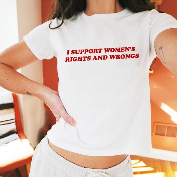 I Support Women's Rights And Wrongs Baby Tee, Y2K Retro Baby Tee, Funny Feminist T Shirt, Women Shirt, Feminism Baby Tee Shirt,