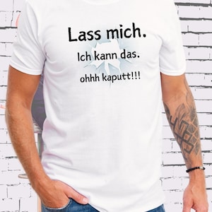 T-Shirt let me I can ohhh destroy it...T-Shirt with saying, funny T-shirt, witty t-shirt, gift idea t-shirt, funny t-shirt