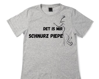 T Shirt Det is mir Schnurz Piepe... bedruckt lustige Sprüche für Damen und Herren Geschenk Geburtstag Freizeit