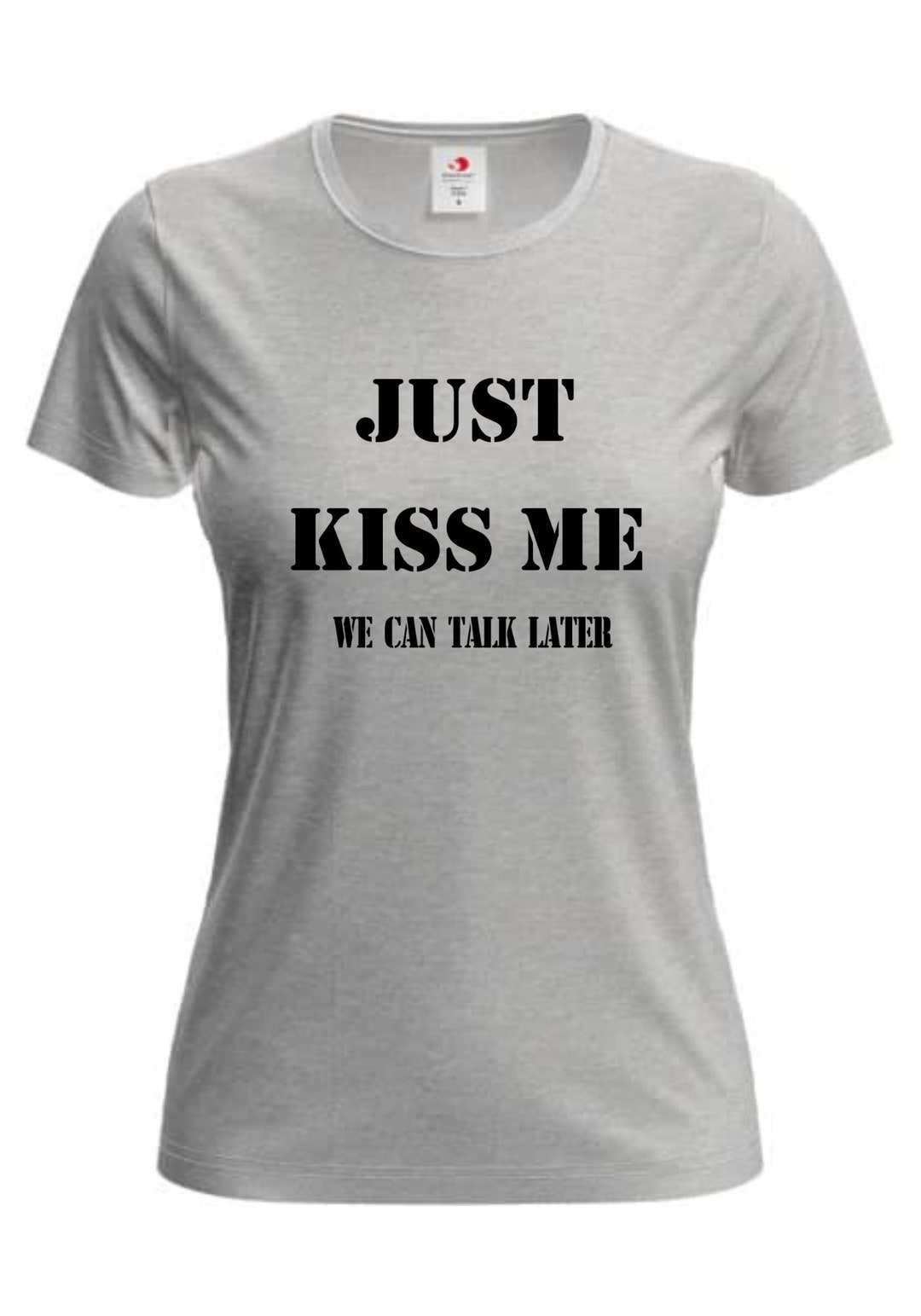 T Shirt Just Kiss Me We Can Talk Later... Printed Funny Etsy