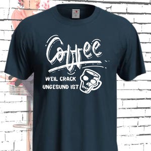 T Shirt Coffee because crack is unhealthy ... funny sayings gift idea T Shirt Birthday Coffee T Shirt many colors and sizes Unisex