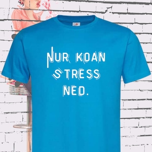 T Shirt Nur Koan Stress ned... Bayern T Shirt funny sayings gift idea T Shirt Birthday, Unisex many colors and sizes