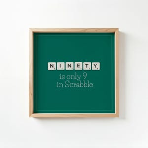 ninety is only 9 in scrabble | funny gift for 90th birthday | printable wall art
