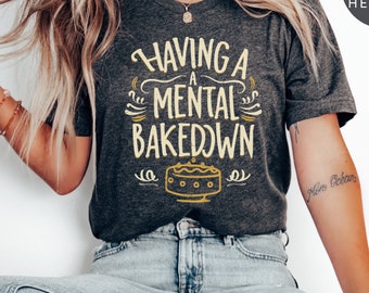 Mental Bakedown T-Shirt: Funny Baker Chef Gift
