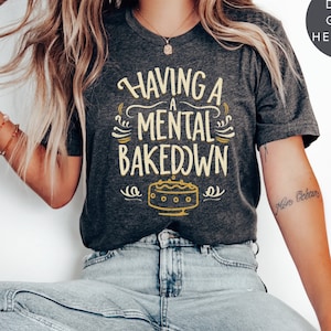 Having a Mental Bakedown, Cooking Shirt, Baker Gift, Baker Chef Shirt, Funny Baking Shirt, Cooking Gifts, Baking Shirt, Baking Lover