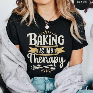 Baking is My Therapy, Cooking Shirt, Baker Gift, Baker Chef Shirt, Funny Baking Shirt, Cooking Gifts, Baking Shirt, Baking Lover