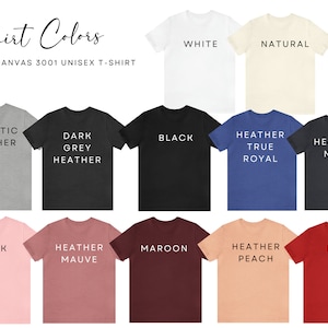 May include: A Bella + Canvas 3001 unisex t-shirt is shown in 12 different colors: white, natural, athletic heather, dark grey heather, black, heather true royal, heather navy, pink, heather mauve, maroon, heather peach, and red.