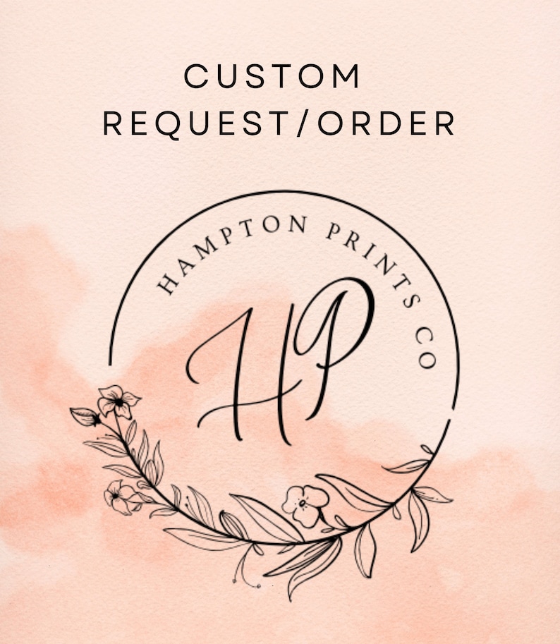 May include: A logo design on a peach watercolor background. The logo features a circular design with the text "HAMPTON PRINTS CO" and the letters "HP" in a script font. The logo is surrounded by a floral wreath, and the text "CUSTOM REQUEST/ORDER" is above the logo.