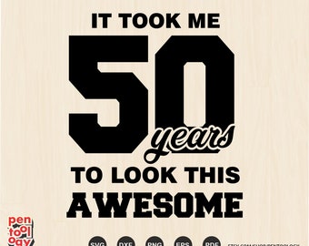 50th Birthday SVG Design: "It Took Me Fifty Years" (Digital Download)