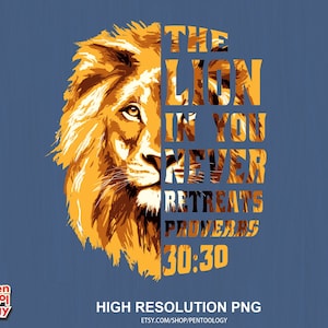 May include: A digital illustration of a lion's head with the text "The lion in you never retreats Proverbs 30:30" superimposed over the image.