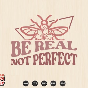 Be real not perfect SVG PNG Pdf | Biene Sprüche, Positive Zitat svg, Self-Love svg, Frauen Shirt svg, Dateien für Cricut, Silhouette
