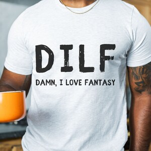 Damn, I Love Fantasy DILF TShirt Funny Shirt for him Dad Shirt Gift For husband  Husband Joke Parody Word Play Gift For Ex Joke
