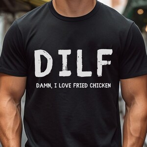 Damn, I Love Fried Chicken DILF TShirt Funny Shirt for him Dad Shirt Gift For husband  Husband Joke Parody Word Play Gift For Ex
