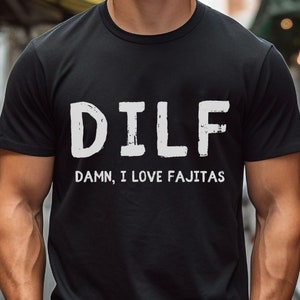 Damn, I Love Fajita DILF TShirt Funny Shirt for him Dad Shirt Gift For husband  Husband Joke Parody Word Play Gift For Ex