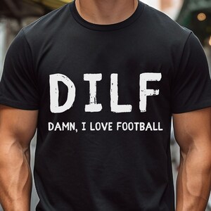 DILF TShirt (Damn, I Love Football) Funny Shirt for him Dad Shirt Gift For husband  Husband Joke Parody Word Play Gift For Expecting Dad