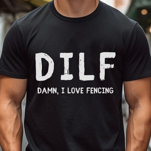 Damn, I Love Fencing DILF TShirt Funny Shirt for him Dad Shirt Gift For husband  Husband Joke Parody Word Play Gift For Ex