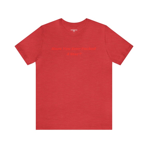 Have You Ever Fucked a Star Tee, Fashion Tee, Y2K T-shirt - Etsy