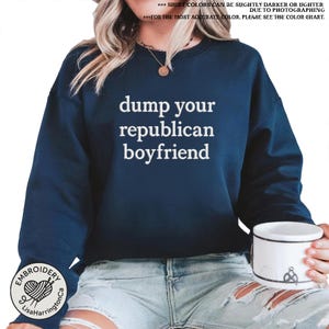 Embroidered Dump your republican boyfriend Shirt, Anti-Trump Protest Tee, Liberal Activist Apparel, Unisex Political Shirt